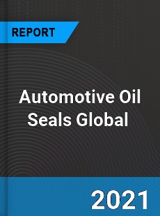 Automotive Oil Seals Market