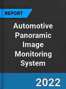 Automotive Panoramic Image Monitoring System Market