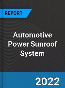 Automotive Power Sunroof System Market