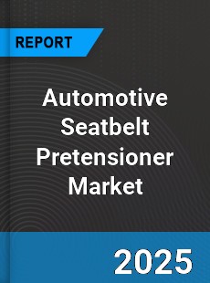 Automotive Seatbelt Pretensioner Market