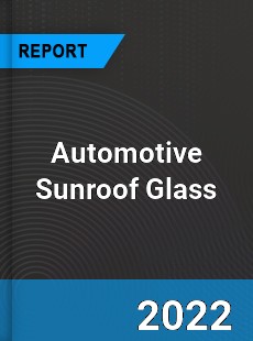 Automotive Sunroof Glass Market
