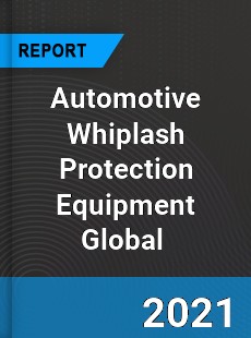 Automotive Whiplash Protection Equipment Market