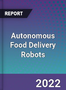 Autonomous Food Delivery Robots Market