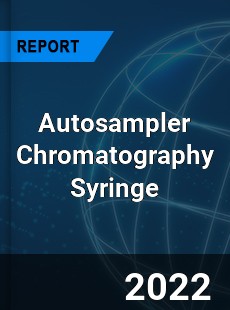 Autosampler Chromatography Syringe Market