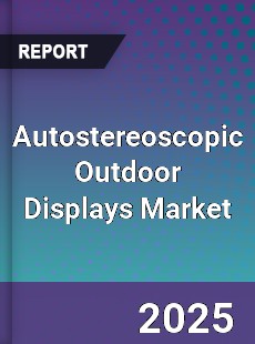 Autostereoscopic Outdoor Displays Global Market