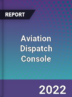 Aviation Dispatch Console Market