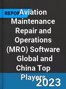 Aviation Maintenance Repair and Operations Software Global and China Top Players Market