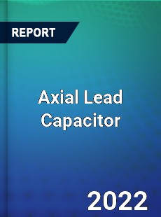 Axial Lead Capacitor Market