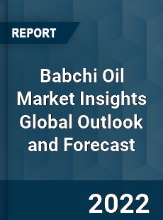 Babchi Oil Market Insights Global Outlook and Forecast