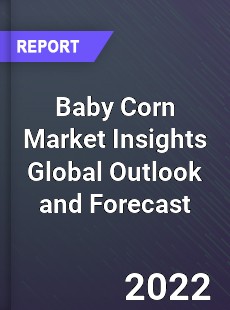 Baby Corn Market Insights Global Outlook and Forecast