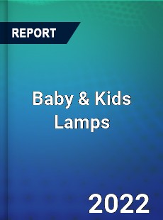 Baby amp Kids Lamps Market
