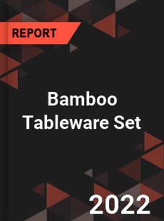 Bamboo Tableware Set Market