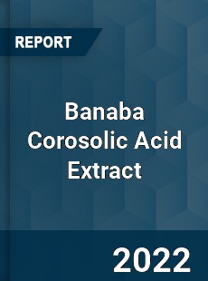 Banaba Corosolic Acid Extract Market