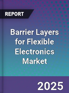 Barrier Layers for Flexible Electronics Global Market