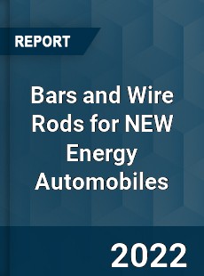 Bars and Wire Rods for NEW Energy Automobiles Market