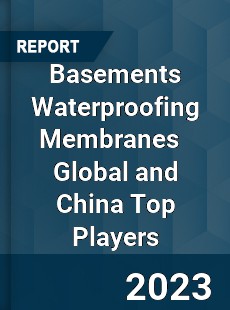 Basements Waterproofing Membranes Global and China Top Players Market