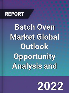 Batch Oven Market Global Outlook Opportunity Analysis and