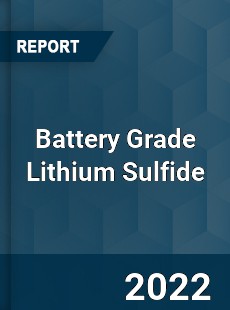Battery Grade Lithium Sulfide Market