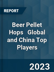 Beer Pellet Hops Global and China Top Players Market