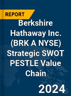 Berkshire Hathaway Inc Strategic SWOT PESTLE Value Chain Analysis