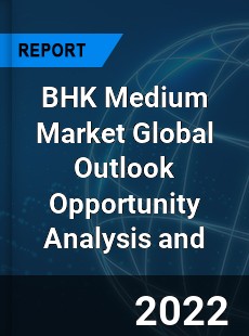BHK Medium Market Global Outlook Opportunity Analysis and