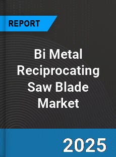 Bi Metal Reciprocating Saw Blade Market