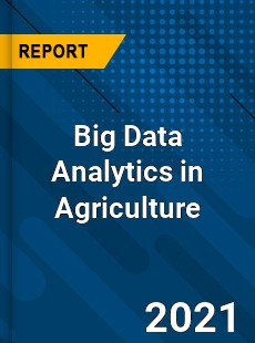 Big Data Analytics in Agriculture Market