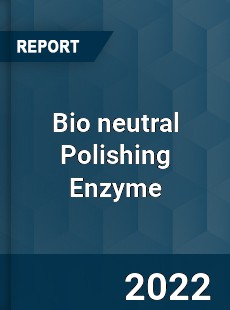 Bio neutral Polishing Enzyme Market