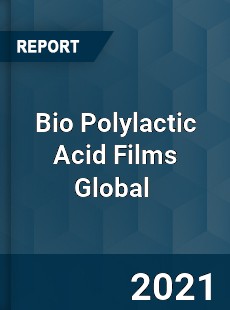 Bio Polylactic Acid Films Market
