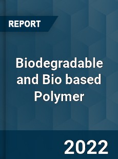 Biodegradable and Bio based Polymer Market