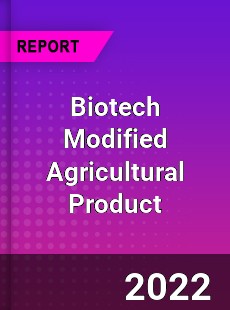 Biotech Modified Agricultural Product Market