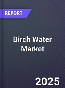Birch Water Market Industry Size Emerging Trends Growth