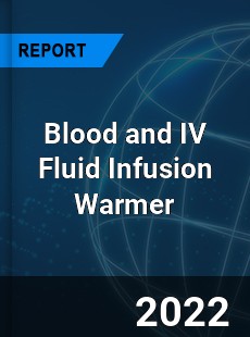 Blood and IV Fluid Infusion Warmer Market