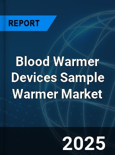 Blood Warmer Devices Sample Warmer Market