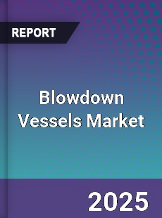 Blowdown Vessels Market