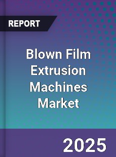 Blown Film Extrusion Machines Market