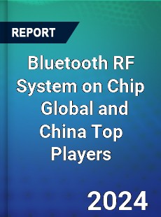 Bluetooth RF System on Chip Global and China Top Players Market