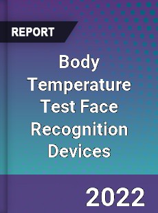 Body Temperature Test Face Recognition Devices Market