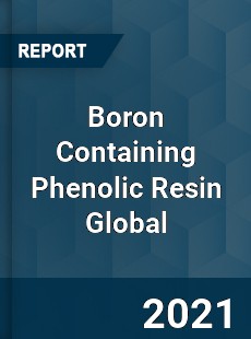 Boron Containing Phenolic Resin Market