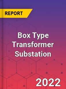 Box Type Transformer Substation Market