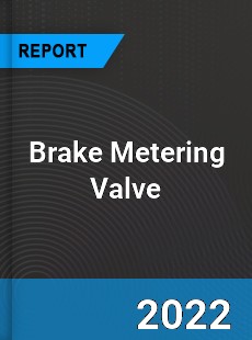 Brake Metering Valve Market