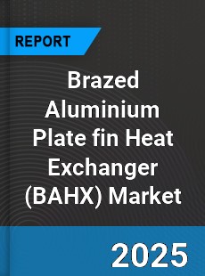 Brazed Aluminium Plate fin Heat Exchanger Market