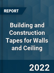 Building and Construction Tapes for Walls and Ceiling Market
