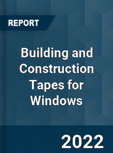 Building and Construction Tapes for Windows Market