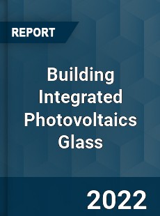 Building Integrated Photovoltaics Glass Market