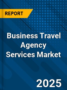 Business Travel Agency Services Global and China Top Players Market