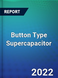 Button Type Supercapacitor Market