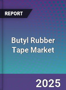 Butyl Rubber Tape Market