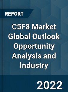C5F8 Market Global Outlook Opportunity Analysis and Industry