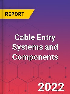 Cable Entry Systems and Components Market